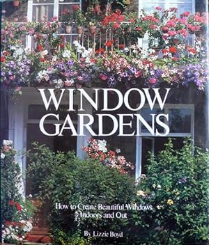 Window Gardens: How to Create Beautiful Windows Indoors and Out