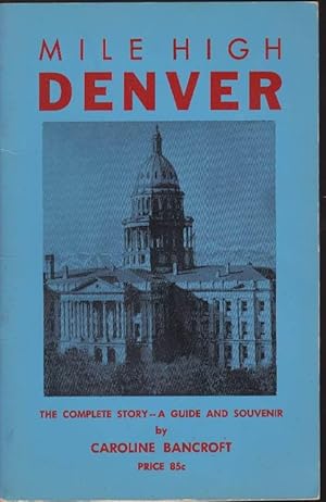 Bild des Verkufers fr Mile High Denver: The Complete Story--A Guide and Souvenir zum Verkauf von Clausen Books, RMABA