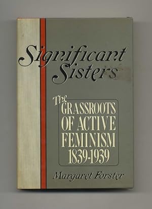 Immagine del venditore per Significant Sisters: the Grassroots of Active Feminism 1839-1939 - 1st Edition/1st Printing venduto da Books Tell You Why  -  ABAA/ILAB