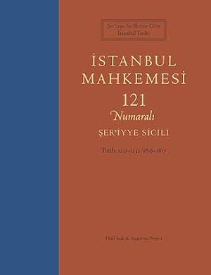 Seriyye sicillerine gore Istanbul tarihi: Istanbul Mahkemesi 121 Numarali Seriyye Sicili, 1231-12...