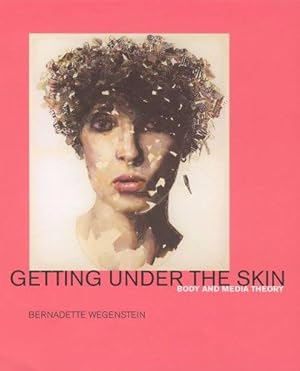 Image du vendeur pour Getting Under the Skin: Body and Media Theory mis en vente par J. HOOD, BOOKSELLERS,    ABAA/ILAB