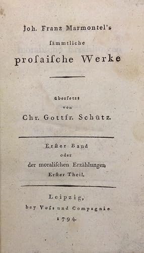 Joh. Franz Marmontel's sämmtliche prosaische Werke. Übersetzt von Christian Gottfried Schütz. Ers...