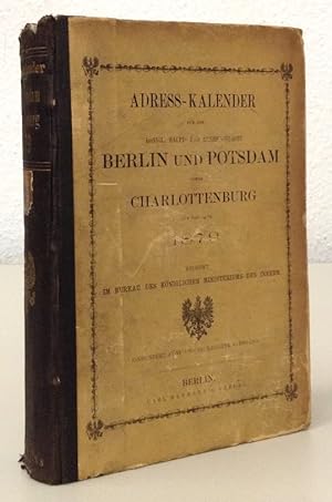 Adress-Kalender für die Königl. Haupt- und Residenzstädte Berlin und Potsdam sowie Charlottenburg...