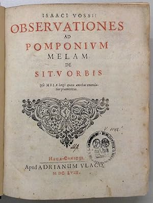 Observationes ad Pomponius Melam de situ orbis. Ipse Mela longè quam antehac emendatior praemitti...