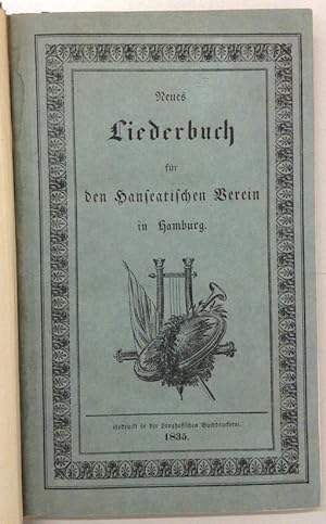 Neues Liederbuch für den Hanseatischen Verein in Hamburg. Gedruckt als Handschrift für die Mitgli...