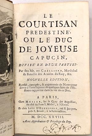 Le Courtisan Predestiné, ou le Duc de Joyeuse Capucin, divisé en deux parties. Nouvelle edition, ...