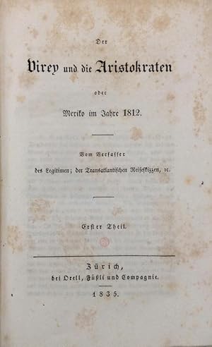 Der Virey und die Aristokraten oder Mexico im Jahre 1812. Vom Verfasser des Legitimen; der Transa...