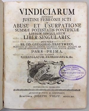 Vindiciarum adversus Justini Febronii ICti abusu et usurpatione summae potestatis Pontificiae lib...