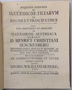 Seller image for Disquisitio academica de successione filiarum in regnis et principatibus . cum additionibus et appendice de successione Austriaca . et praefamen de renunciationibus et pactis reservatis. for sale by Buch & Consult Ulrich Keip