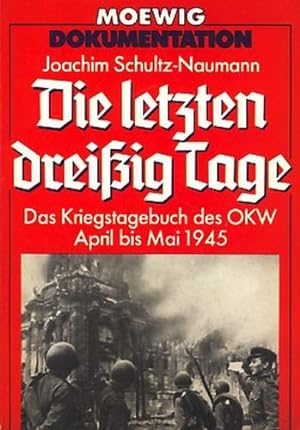Die letzten dreißig Tage : Das Kriegstagebuch des OKW April bis Mai 1945 ;.
