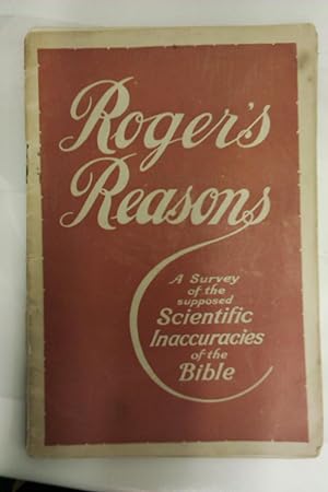 Roger's Reasons: A Plain Straightforward Survey of the Supposed Inaccuracies of the Bible