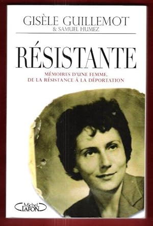 Résistante , Mémoires D'une Femme De La Résistance à La Déportation