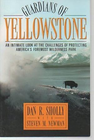 Bild des Verkufers fr Guardians of Yellowstone: An Intimate Look at the Challenges of Protecting America's Foremost Wilderness Park zum Verkauf von Bookfeathers, LLC