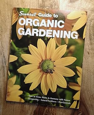 Seller image for SUNSET GUIDE TO ORGANIC GARDENING :How to Grow Plants in Harmony with Nature for sale by 100POCKETS