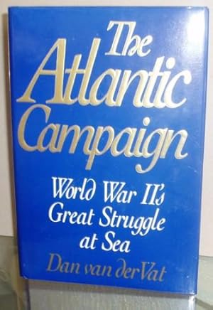 The Atlantic Campaign: World War II's Great Struggle at Sea