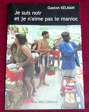 Seller image for JE SUIS NOIR ET JE N'AIME PAS LE MANIOC for sale by LE BOUQUINISTE