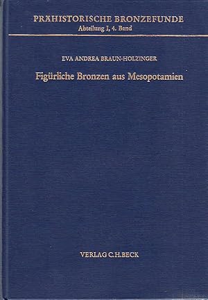 Bild des Verkufers fr Figrliche Bronzen aus Mesopotamien / von Eva Andrea Braun-Holzinger; Prhistorische Bronzefunde / Abteilung 1 / Menschen- und Tierfiguren ; Bd. 4 zum Verkauf von Licus Media