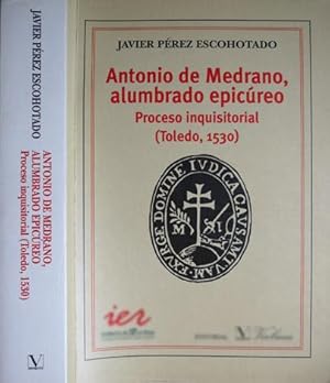 Seller image for Antonio de Medrano, alumbrado epicureo. Proceso inquisitorial (Toledo, 1530). Prlogo de Ricardo Garca Crcel. for sale by Hesperia Libros