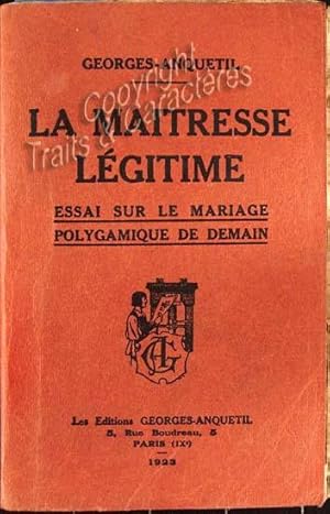 La maîtresse légitime. Essai sur le mariage polygamique de demain.