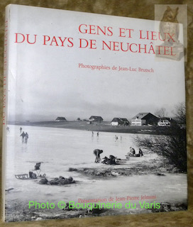 Bild des Verkufers fr Gens et lieux du Pays de Neuchtel. Photographies de Jean-Luc Brutsch. Prsentation de Jean-Pierre Jelmini. zum Verkauf von Bouquinerie du Varis