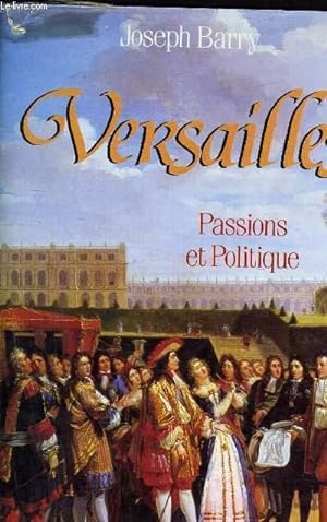 Immagine del venditore per VERSAILLES - PASSIONS ET POLITIQUE. venduto da Le-Livre