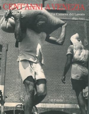 Cent'anni a Venezia. La Camera del Lavoro. 1892-1992.