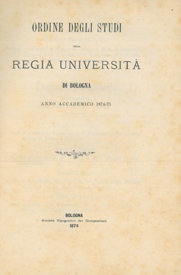 Ordine degli studi nella Regia Università di Bologna. Anno Accademico 1874 - 75.