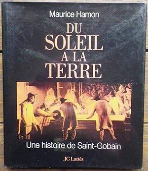 Imagen del vendedor de Du Soleil  la Terre. Une histoire de Saint-Gobain. a la venta por Bouquinerie Aurore (SLAM-ILAB)