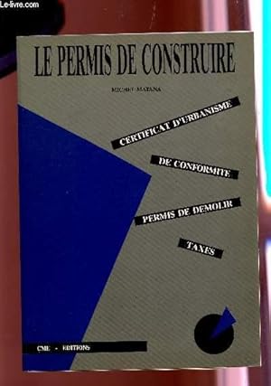 Bild des Verkufers fr LE PERMIS DE CONSTRUIRE : CERTIFICAT D'URBANISME - DE COFORMITE - PERMIS DE DEMOLIR - TAXTES. zum Verkauf von Le-Livre