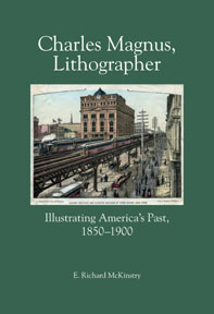 Seller image for CHARLES MAGNUS, LITHOGRAPHER: ILLUSTRATING AMERICA'S PAST, 1850-1900 for sale by Oak Knoll Books, ABAA, ILAB