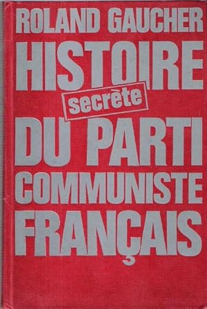 Histoire Secrète du Parti Communiste Français ( 1920 - 1974 )