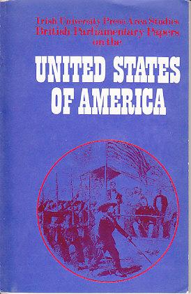 Seller image for Irish University Press Area Studies, British Parliamentary Papers on the United States of America for sale by Monroe Bridge Books, MABA Member