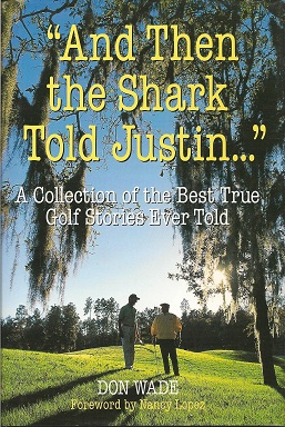 "And Then the Shark Told Justin . . . :" A Collection of the Greatest True Golf Stories Ever Told