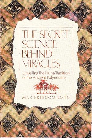 Seller image for The Secret Science Behind Miracles. Unveiling the Huna Tradition of the Ancient Polynesians. for sale by Librairie  la bonne occasion