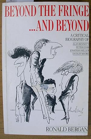 Seller image for Beyond the Fringe. And Beyond : A Critical Biography of Alan Bennett, Peter Cook, Jonathan Miller, Dudley Moore. for sale by Laura Books