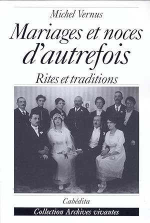 MARIAGES ET NOCES D'AUTREFOIS: Rites et traditions
