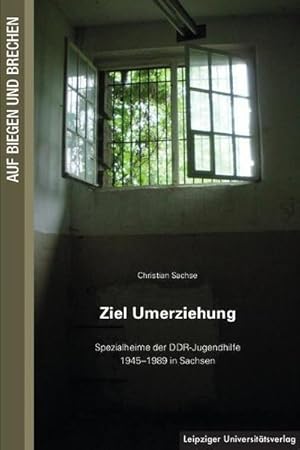 Bild des Verkufers fr Ziel Umerziehung : Spezialheime der DDR-Jugendhilfe 1945-1989 in Sachsen zum Verkauf von AHA-BUCH GmbH