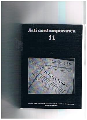 Seller image for Asti contemporanea 11. A cura dell'Istituto per la storia della resistenza e della societ contemporanea in provincia di Asti. Contiene: L'ultimo fascismo. La repubblica delle camicie nere; Il censimento dei caduti astigiani. Prime riflessioni; Cinema resistente: uno sguardo d'insieme sulla raffigurazione della Resistenza dal dopoguerra ad oggi; for sale by Libreria Gull