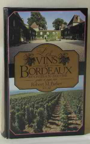 Les vins de bordeaux / 400 chateaux-2000 vins goutes et juges par robert M. parker
