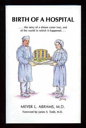 Imagen del vendedor de Birth of a Hospital: The Story of a Dream Come True and of the World in Which it Happened a la venta por Between the Covers-Rare Books, Inc. ABAA