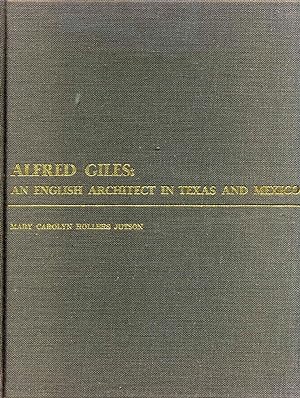 Alfred Giles: An English Architect in Texas and Mexico. Signed by the author.