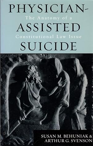 Image du vendeur pour Physician-Assisted Suicide; The Anatomy Of A Constitutional Law Issue mis en vente par Clausen Books, RMABA