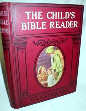 The Child's Bible Reader; Designed for the 52 Sundays in the Year