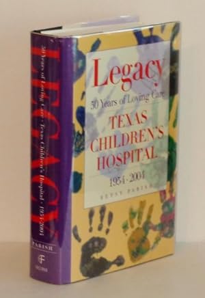 Seller image for Legacy: Texas Children's Hospital, 50 Years of Loving Care 1954-2004 for sale by Whiting Books