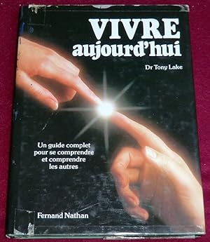 Seller image for VIVRE AUJOURD'HUI - Un guide complet pour se comprendre et comprendre les autres for sale by LE BOUQUINISTE