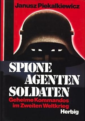 Spione, Agenten, Soldaten : Geheime Kommandos im Zweiten Weltkrieg ;. 856 Abbildungen ;