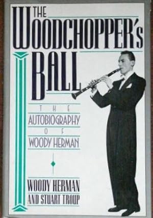 Seller image for The Woodchopper's Ball: The Autobiography of Woody Herman for sale by Canford Book Corral