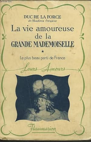 Imagen del vendedor de LA VIE AMOUREUSE DE LA GRANDE DEMOISELLE. 1. LE PLUS BEAU PARTI DE FRANCE. a la venta por Le-Livre