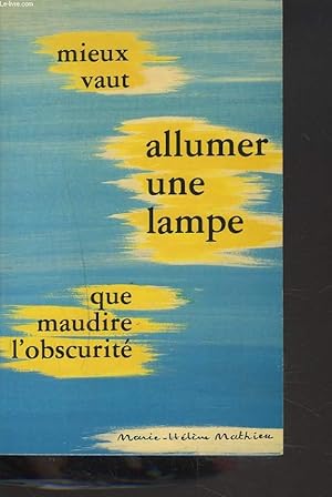 Bild des Verkufers fr MIEUX VAUT ALLUMER UNE LAMPE QUE MAUDIRE L'OBSCURITE. zum Verkauf von Le-Livre
