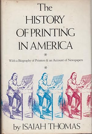 Image du vendeur pour The History of Printing in America, with a Biography of Printers and an Account of Newspapers mis en vente par Jonathan Grobe Books